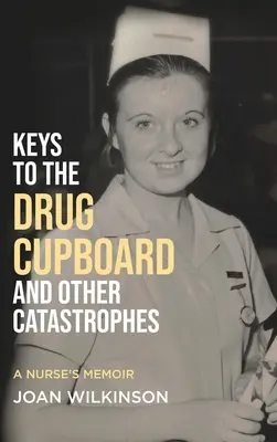 Kulcsok a gyógyszeres szekrényhez és más katasztrófák: Egy ápolónő emlékiratai - Keys to the Drug Cupboard and other Catastrophes: A Nurse's Memoir​