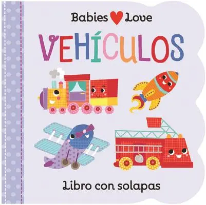 Babies Love Vehculos = Babies Love Things That Go (A babák szeretik a járműveket) - Babies Love Vehculos = Babies Love Things That Go