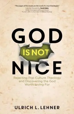 Isten nem szép: A popkultúra teológiájának elutasítása és az Isten felfedezése, akiért érdemes élni - God Is Not Nice: Rejecting Pop Culture Theology and Discovering the God Worth Living for