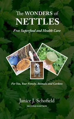 A csalán csodái: Ingyenes „szuperélelmiszer” és egészségmegőrzés önnek, háziállatoknak és kerteknek - The Wonders of Nettles: Free 'Superfood' and Health Care for You, Pets, and Gardens