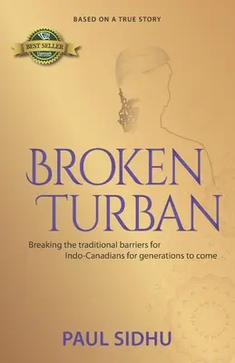 Törött turbán: A hagyományos korlátok áttörése az indokanadaiak számára az elkövetkező nemzedékek számára - Broken Turban: Breaking the traditional barriers for Indo-Canadians for generations to come