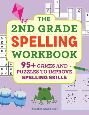 The 2nd Grade Spelling Workbook: 95+ játék és rejtvény a helyesírási készségek fejlesztéséhez - The 2nd Grade Spelling Workbook: 95+ Games and Puzzles to Improve Spelling Skills