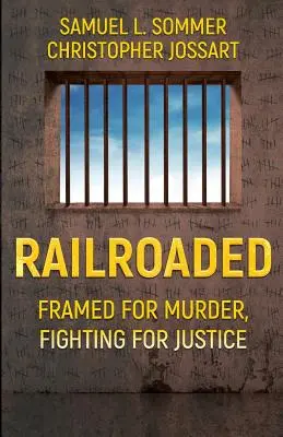 Railroaded: Framed For Murder, Fighting For Justice (Gyilkossággal vádolva, az igazságért harcolva) - Railroaded: Framed For Murder, Fighting For Justice