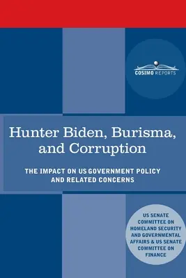 Hunter Biden, Burisma és a korrupció: Az Egyesült Államok kormánypolitikájára gyakorolt hatás és az ezzel kapcsolatos aggályok - Hunter Biden, Burisma, and Corruption: The Impact on U.S. Government Policy and Related Concerns