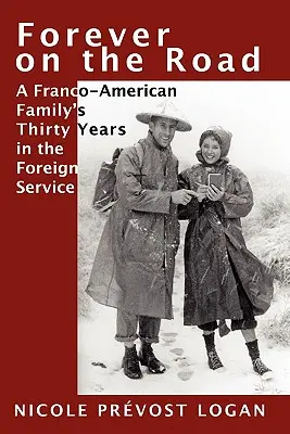 Örökké úton: Egy francia-amerikai család harminc éve a külszolgálatban - Forever on the Road: A Franco-American Family's Thirty Years in the Foreign Service