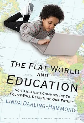 A lapos világ és az oktatás: Hogyan határozza meg jövőnket Amerika elkötelezettsége a méltányosság iránt - The Flat World and Education: How America's Commitment to Equity Will Determine Our Future