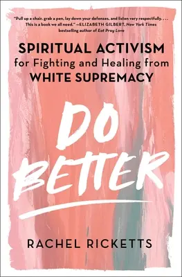 Do Better: Spirituális aktivizmus a fehér felsőbbrendűség elleni küzdelemért és gyógyulásért - Do Better: Spiritual Activism for Fighting and Healing from White Supremacy