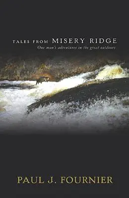 Mesék a Misery Ridge-ről: Egy ember kalandjai a nagy természetben - Tales from Misery Ridge: One Man's Adventures in the Great Outdoors