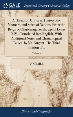 Egy esszé az egyetemes történelemről, a nemzetek modoráról és szelleméről, Charlemaign uralkodásától Lewis XIV...Lewis koráig...Angolra fordítva, Wi - An Essay on Universal History, the Manners, and Spirit of Nations, From the Reign of Charlemaign to the age of Lewis XIV...Translated Into English, Wi