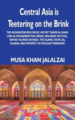 Közép-Ázsia a szakadék szélén tántorog: The Kazakhstan Bellyache, Hayyat Tahrir al-Sham, Liwa al-Muhajireen wal-Ansar, Malhama Tactical, Tavhid va Dzsih - Central Asia is Teetering on the Brink: The Kazakhstan Bellyache, Hayyat Tahrir al-Sham, Liwa al-Muhajireen wal-Ansar, Malhama Tactical, Tavhid va Jih