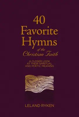 40 kedvenc himnusz a keresztény hitről: A Closer Look at Their Spiritual and Poetic Meaning - 40 Favorite Hymns of the Christian Faith: A Closer Look at Their Spiritual and Poetic Meaning