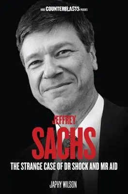 Jeffrey Sachs: Sachs: Dr. Sokk és az MR Aid különös esete - Jeffrey Sachs: The Strange Case of Dr Shock and MR Aid