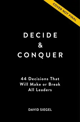 Dönts és győzz: 44 döntés, amely minden vezetőt meg fog tenni vagy megtörni - Decide and Conquer: 44 Decisions That Will Make or Break All Leaders