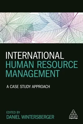 Nemzetközi emberi erőforrás menedzsment: A Case Study Approach - International Human Resource Management: A Case Study Approach