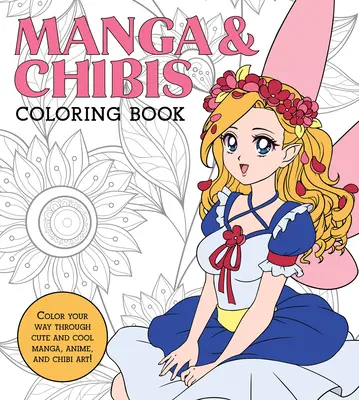 Manga és csíki színezőkönyv: Color Your Way Through Cute and Cool Manga, Anime, and Chibi Art! - Manga & Chibis Coloring Book: Color Your Way Through Cute and Cool Manga, Anime, and Chibi Art!