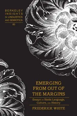 A peremvidékről kiemelkedve; Esszék a Haida nyelvéről, kultúrájáról és történelméről - Emerging from out of the Margins; Essays on Haida Language, Culture, and History