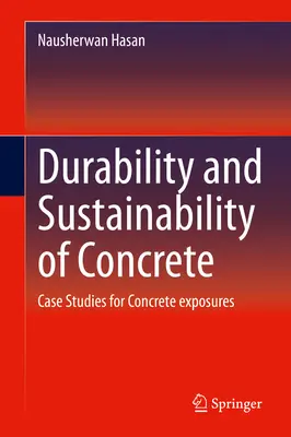 A beton tartóssága és fenntarthatósága: Esettanulmányok a betonkitettséghez - Durability and Sustainability of Concrete: Case Studies for Concrete Exposures