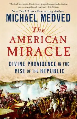 Az amerikai csoda: Az isteni gondviselés a köztársaság felemelkedésében - The American Miracle: Divine Providence in the Rise of the Republic