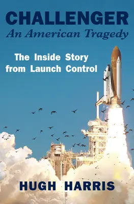 Kihívó: Egy amerikai tragédia: Az indítóközpont belső története - Challenger: An American Tragedy: The Inside Story from Launch Control