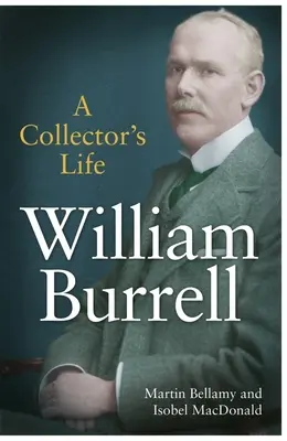 William Burrell: Burrell: Egy gyűjtő élete - William Burrell: A Collector's Life