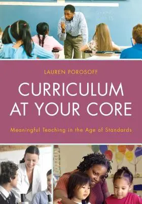 Curriculum at Your Core: Tartalmas tanítás a szabványok korában - Curriculum at Your Core: Meaningful Teaching in the Age of Standards