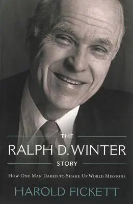 Ralph D. Winter története: Winter: Hogyan merte egy ember felrázni a világmissziót? - The Ralph D. Winter Story: How One Man Dared to Shake Up World Missions
