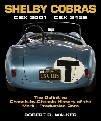 Shelby Cobrák: Csx 2001-Csx 2125 a Mark I-es sorozatgyártású autók végleges, alvázankénti története - Shelby Cobras: Csx 2001-Csx 2125 the Definitive Chassis-By-Chassis History of the Mark I Production Cars