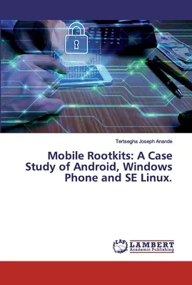 Mobil rootkitek: Android, Windows Phone és SE Linux esettanulmánya. - Mobile Rootkits: A Case Study of Android, Windows Phone and SE Linux.