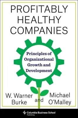 Jövedelmezően egészséges vállalatok: A szervezeti növekedés és fejlődés alapelvei - Profitably Healthy Companies: Principles of Organizational Growth and Development