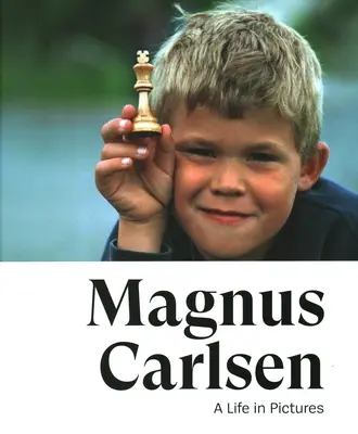 Magnus Carlsen: Carlsen Carlsen: Egy élet képekben - Magnus Carlsen: A Life in Pictures