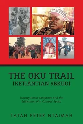 Az Oku-ösvény (Ketintian dbkuo): versenyző gyökerek, lábnyomok és egy kulturális tér építése - The Oku Trail (Ketintian dbkuo): racing Roots, Footprints and the Edification of a Cultural Space