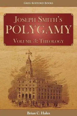 Joseph Smith poligámiája, 3. kötet: Teológia - Joseph Smith's Polygamy, Volume 3: Theology