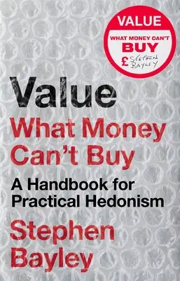 Érték: Amit pénzért nem lehet megvenni: A gyakorlati hedonizmus kézikönyve - Value: What Money Can't Buy: A Handbook for Practical Hedonism