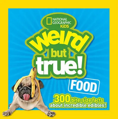 Furcsa, de igaz ételek: 300 falatnyi tény a hihetetlen ehető ételekről - Weird But True Food: 300 Bite-Size Facts about Incredible Edibles