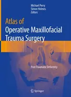 Atlas of Operative Maxillofacial Trauma Surgery: Poszt-traumás deformitás - Atlas of Operative Maxillofacial Trauma Surgery: Post-Traumatic Deformity