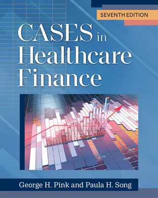 Cases in Healthcare Finance, hetedik kiadás - Cases in Healthcare Finance, Seventh Edition