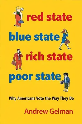 Vörös állam, kék állam, gazdag állam, szegény állam: Miért szavaznak az amerikaiak úgy, ahogyan szavaznak - bővített kiadás - Red State, Blue State, Rich State, Poor State: Why Americans Vote the Way They Do - Expanded Edition