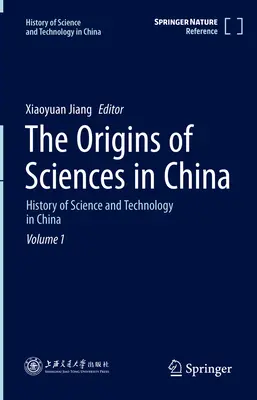 A tudományok eredete Kínában: A tudomány és technológia története Kínában 1. kötet - The Origins of Sciences in China: History of Science and Technology in China Volume 1