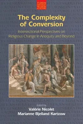 A megtérés bonyolultsága: Interszekcionális perspektívák a vallási változásokról az ókorban és azon túl - The Complexity of Conversion: Intersectional Perspectives on Religious Change in Antiquity and Beyond