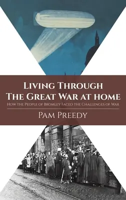 A Nagy Háború otthoni átélése: Hogyan birkóztak meg a bromley-iak a háború kihívásaival? - Living Through The Great War at Home: How the People of Bromley Faced the Challenges of War