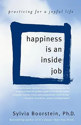 A boldogság egy belső munka: Gyakorlatok az örömteli életért - Happiness Is an Inside Job: Practicing for a Joyful Life