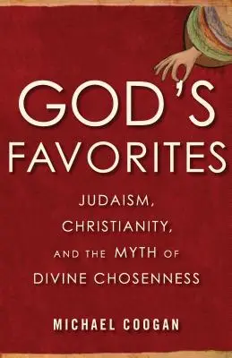 Isten kedvencei: A judaizmus, a kereszténység és az isteni kiválasztottság mítosza - God's Favorites: Judaism, Christianity, and the Myth of Divine Chosenness