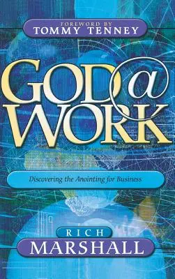 Isten a munkában: A felkenés felfedezése az üzleti életben - God at Work: Discovering the Anointing for Business