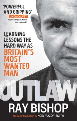 Törvényen kívüli: Tanulságok a nehéz úton, mint Nagy-Britannia legkeresettebb embere - Outlaw: Learning Lessons the Hard Way as Britain's Most Wanted Man