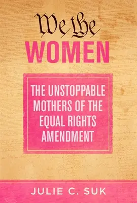 Mi, a nők: Az egyenjogúsági törvénymódosítás megállíthatatlan anyái - We the Women: The Unstoppable Mothers of the Equal Rights Amendment