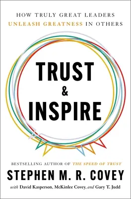 Bízz és inspirálj: Hogyan szabadítják fel az igazán nagyszerű vezetők a nagyságot másokban? - Trust and Inspire: How Truly Great Leaders Unleash Greatness in Others