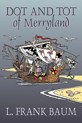 Dot and Tot of Merryland by L. Frank Baum, Fiction, Fantasy, Fairy Tales, Folk Tales, Folk Tales, Legendák és mitológia - Dot and Tot of Merryland by L. Frank Baum, Fiction, Fantasy, Fairy Tales, Folk Tales, Legends & Mythology