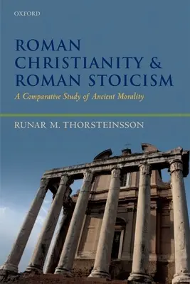 Római kereszténység és római sztoicizmus: Az ókori erkölcs összehasonlító tanulmánya - Roman Christianity and Roman Stoicism: A Comparative Study of Ancient Morality