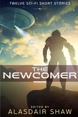 The Newcomer: Tizenkét sci-fi novella - The Newcomer: Twelve Sci-fi Short Stories