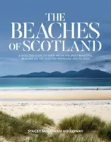 Skócia strandjai - Válogatott útikalauz a skót szárazföld és a szigetek több mint 150 legszebb strandjához - Beaches of Scotland - A selected guide to over 150 of the most beautiful beaches on the Scottish mainland and islands